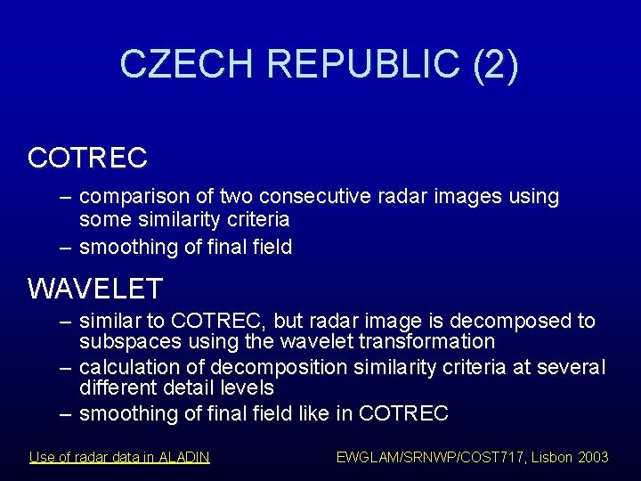 CZECH REPUBLIC (2) COTREC – comparison of two consecutive radar images using some similarity CZECH REPUBLIC (2) COTREC – comparison of two consecutive radar images using some similarity