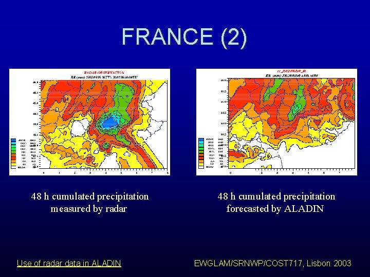 FRANCE (2) 48 h cumulated precipitation measured by radar Use of radar data in FRANCE (2) 48 h cumulated precipitation measured by radar Use of radar data in
