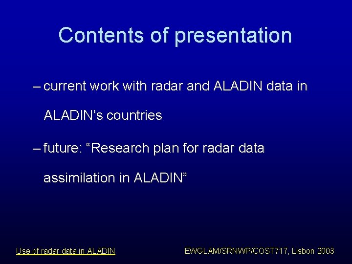 Contents of presentation – current work with radar and ALADIN data in ALADIN’s countries Contents of presentation – current work with radar and ALADIN data in ALADIN’s countries
