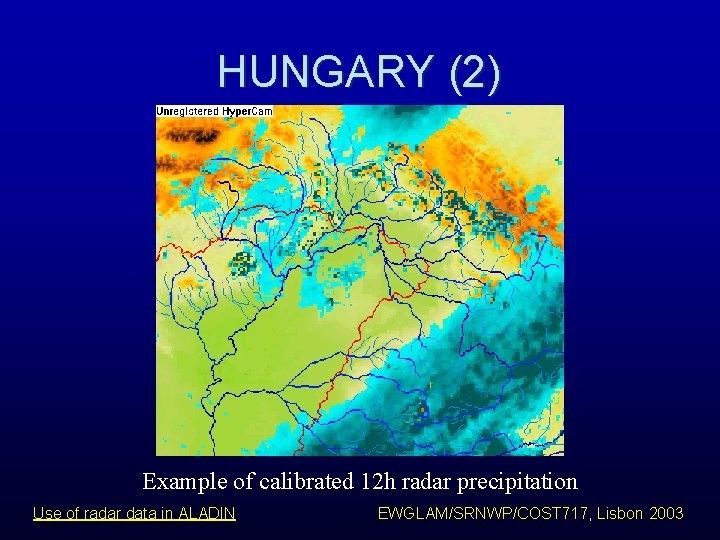 HUNGARY (2) Example of calibrated 12 h radar precipitation Use of radar data in HUNGARY (2) Example of calibrated 12 h radar precipitation Use of radar data in