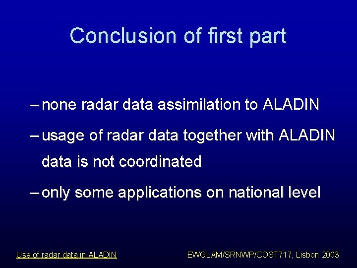 Conclusion of first part – none radar data assimilation to ALADIN – usage of Conclusion of first part – none radar data assimilation to ALADIN – usage of