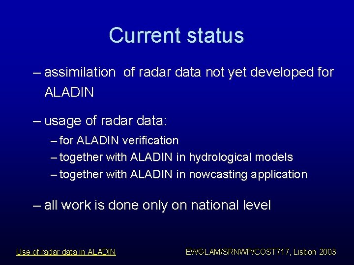 Current status – assimilation of radar data not yet developed for ALADIN – usage Current status – assimilation of radar data not yet developed for ALADIN – usage