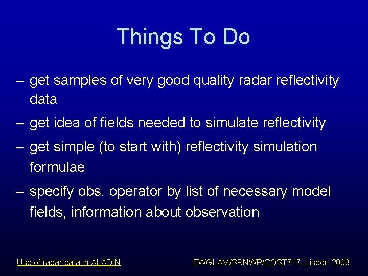 Things To Do – get samples of very good quality radar reflectivity data – Things To Do – get samples of very good quality radar reflectivity data –