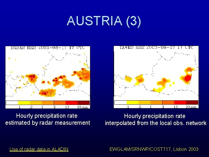 AUSTRIA (3) Hourly precipitation rate estimated by radar measurement Use of radar data in AUSTRIA (3) Hourly precipitation rate estimated by radar measurement Use of radar data in