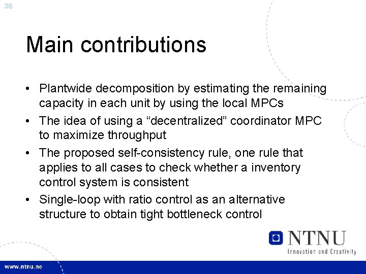 36 Main contributions • Plantwide decomposition by estimating the remaining capacity in each unit