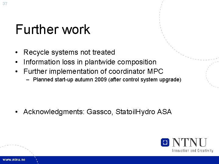 37 Further work • Recycle systems not treated • Information loss in plantwide composition