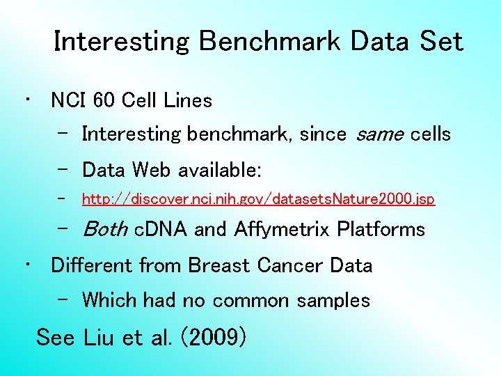 Interesting Benchmark Data Set • NCI 60 Cell Lines – Interesting benchmark, since same