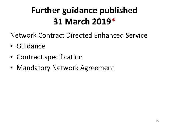 Further guidance published 31 March 2019* Network Contract Directed Enhanced Service • Guidance •