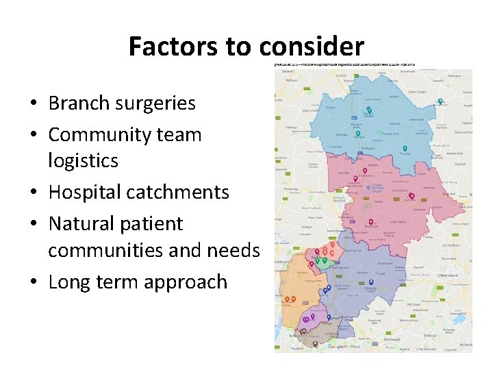 Factors to consider • Branch surgeries • Community team logistics • Hospital catchments •