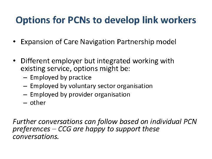 Options for PCNs to develop link workers • Expansion of Care Navigation Partnership model