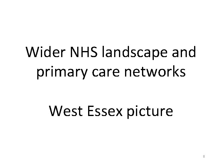 Wider NHS landscape and primary care networks West Essex picture 8 