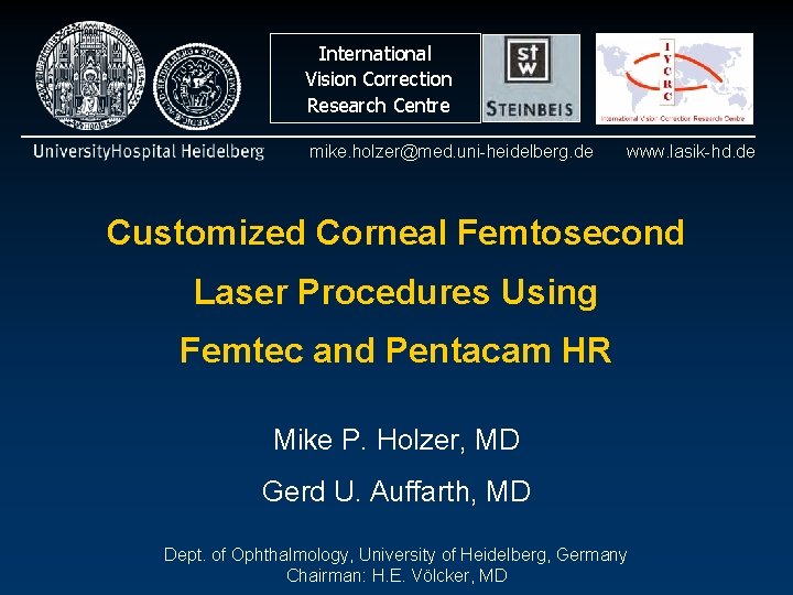 International Vision Correction Research Centre mike. holzer@med. uni-heidelberg. de www. lasik-hd. de Customized Corneal