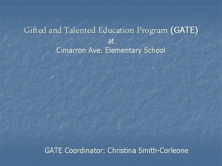 Gifted and Talented Education Program (GATE) at Cimarron Ave. Elementary School GATE Coordinator: Christina