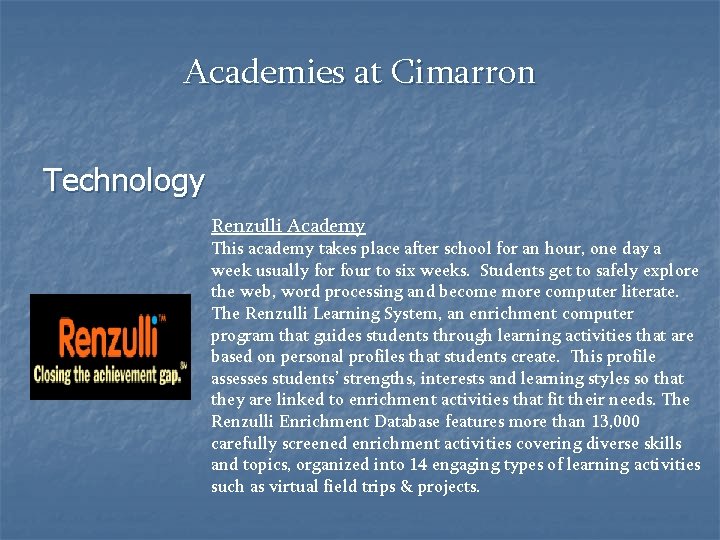 Academies at Cimarron Technology Renzulli Academy This academy takes place after school for an