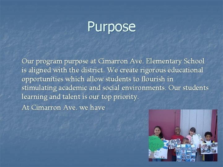 Purpose Our program purpose at Cimarron Ave. Elementary School is aligned with the district.