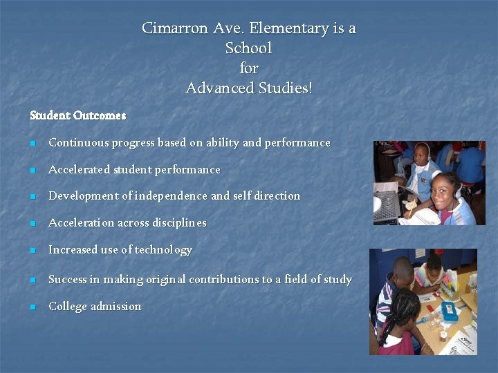 Cimarron Ave. Elementary is a School for Advanced Studies! Student Outcomes n Continuous progress