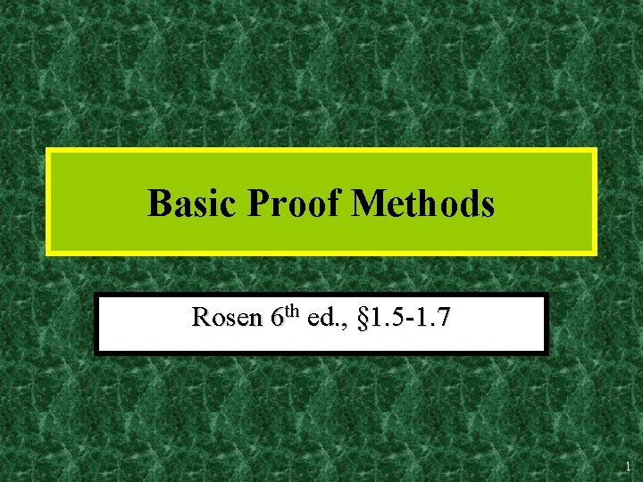 Basic Proof Methods Rosen 6 th ed. , § 1. 5 -1. 7 1