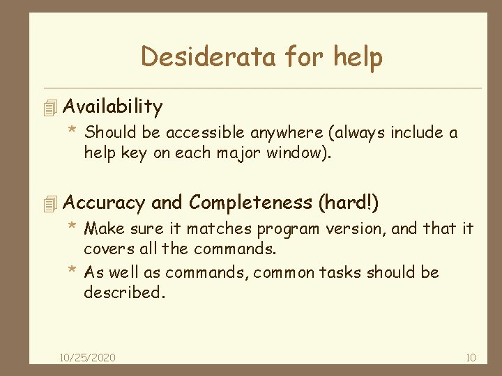 Desiderata for help 4 Availability * Should be accessible anywhere (always include a help