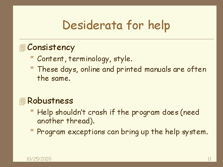 Desiderata for help 4 Consistency * Content, terminology, style. * These days, online and