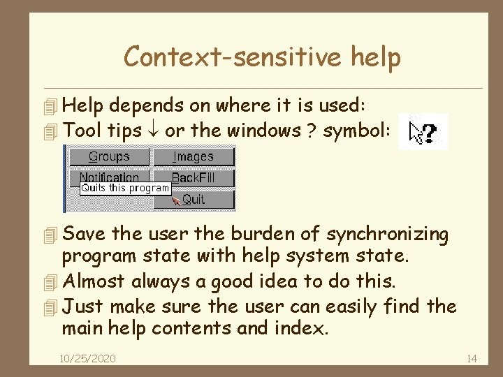 Context-sensitive help 4 Help depends on where it is used: 4 Tool tips or