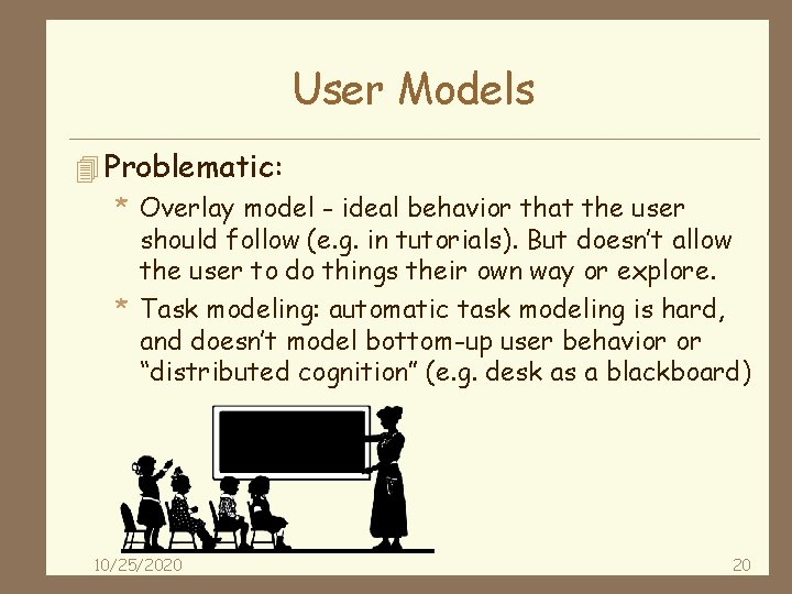 User Models 4 Problematic: * Overlay model - ideal behavior that the user should
