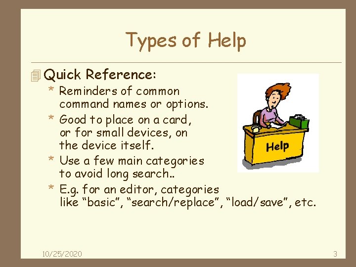 Types of Help 4 Quick Reference: * Reminders of common command names or options.