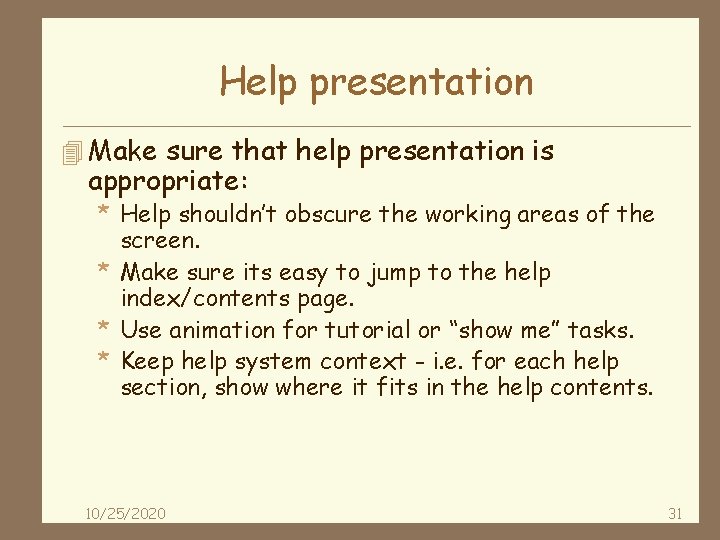 Help presentation 4 Make sure that help presentation is appropriate: * Help shouldn’t obscure