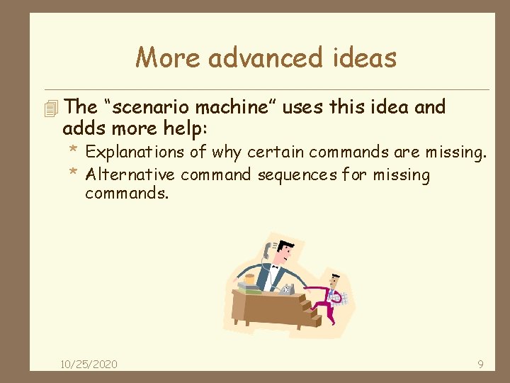 More advanced ideas 4 The “scenario machine” uses this idea and adds more help: