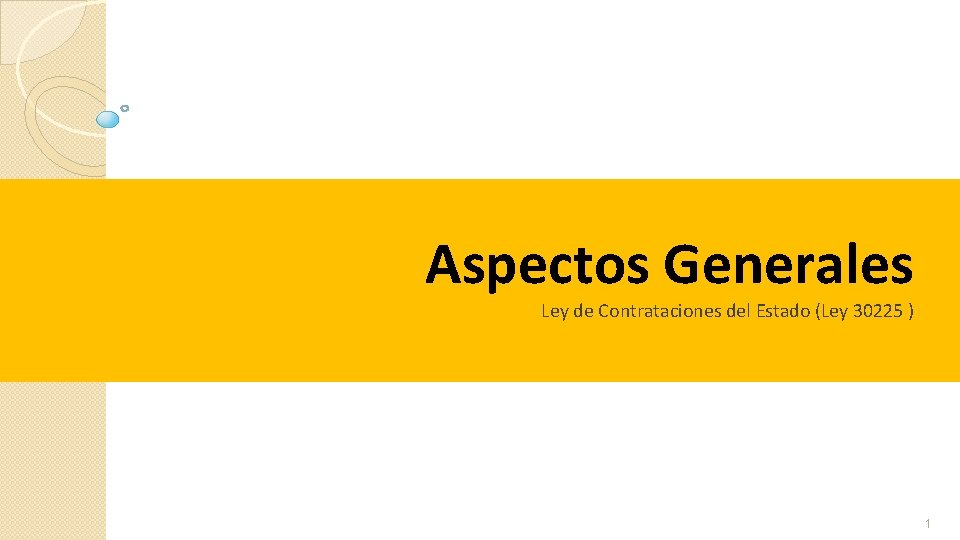 Aspectos Generales Ley de Contrataciones del Estado (Ley 30225 ) 1 