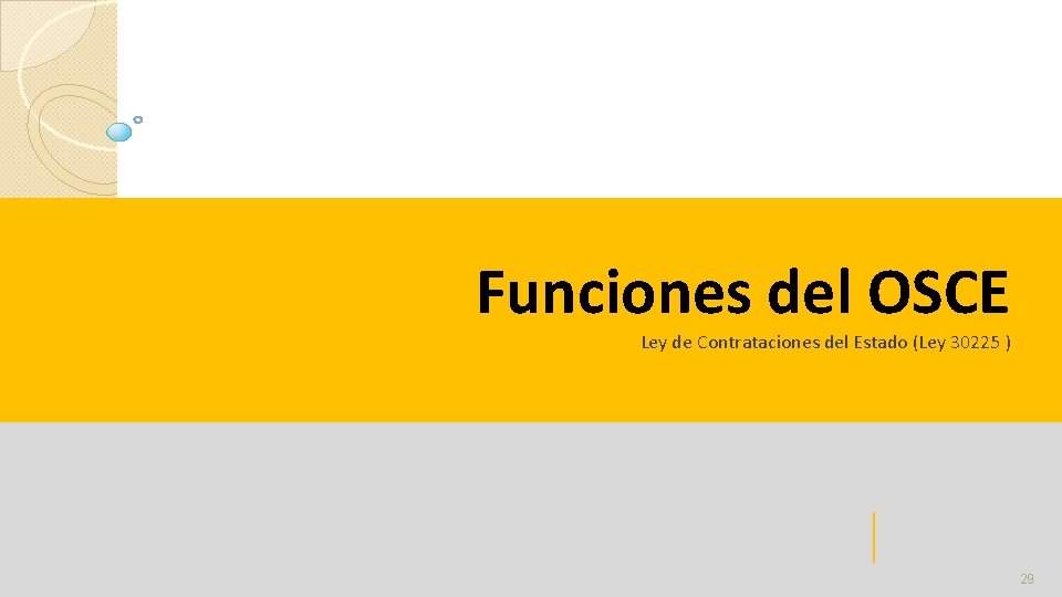 Funciones del OSCE Ley de Contrataciones del Estado (Ley 30225 ) 29 