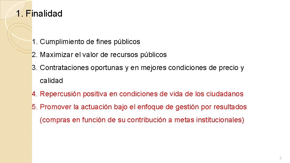 1. Finalidad 1. Cumplimiento de fines públicos 2. Maximizar el valor de recursos públicos