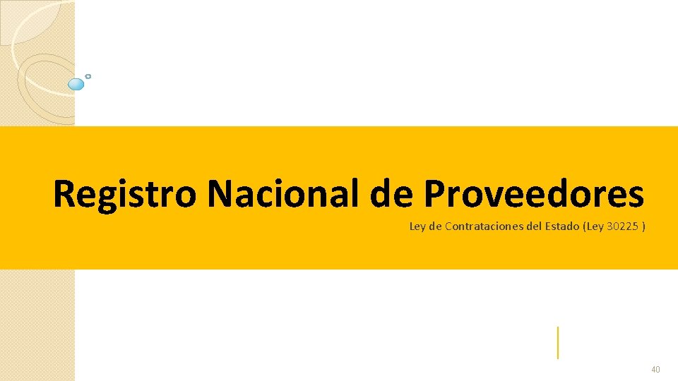 Registro Nacional de Proveedores Ley de Contrataciones del Estado (Ley 30225 ) 40 