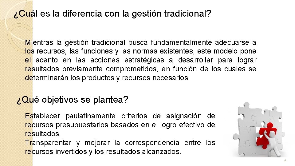 ¿Cuál es la diferencia con la gestión tradicional? Mientras la gestión tradicional busca fundamentalmente