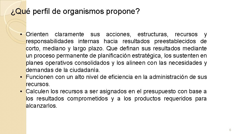 ¿Qué perfil de organismos propone? • Orienten claramente sus acciones, estructuras, recursos y responsabilidades