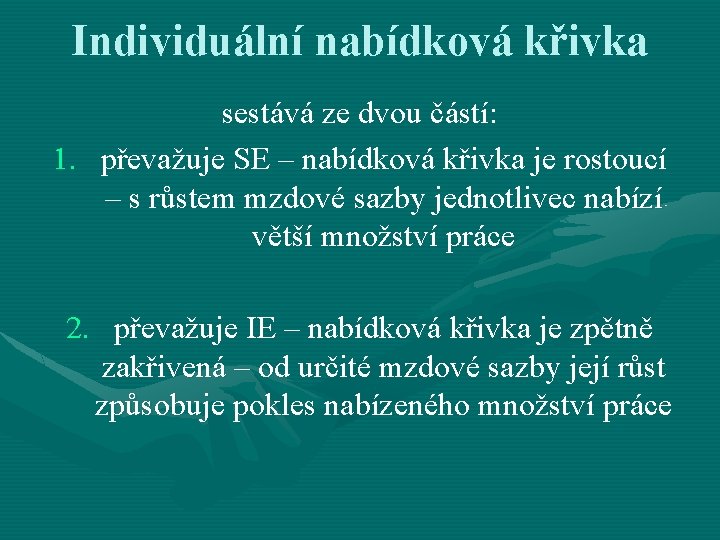 Individuální nabídková křivka sestává ze dvou částí: 1. převažuje SE – nabídková křivka je