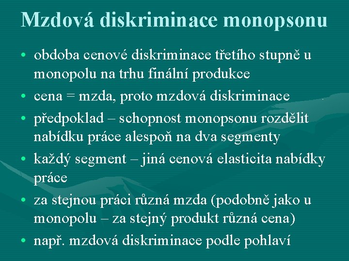 Mzdová diskriminace monopsonu • obdoba cenové diskriminace třetího stupně u monopolu na trhu finální