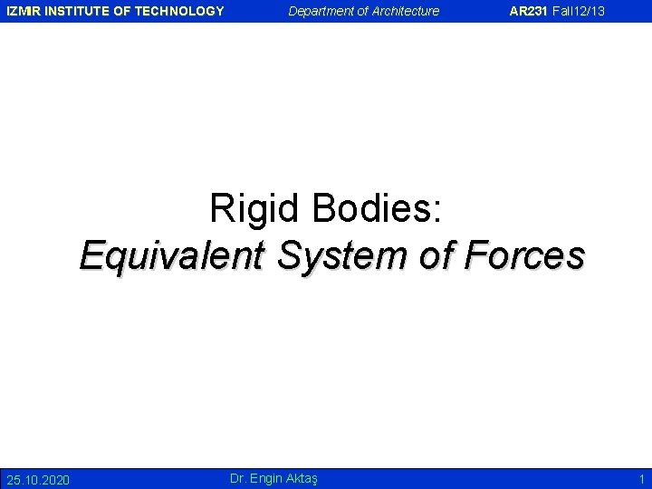 IZMIR INSTITUTE OF TECHNOLOGY Department of Architecture AR 231 Fall 12/13 Rigid Bodies: Equivalent