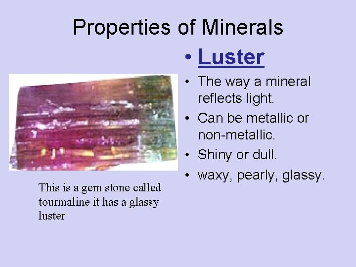 Properties of Minerals • Luster This is a gem stone called tourmaline it has