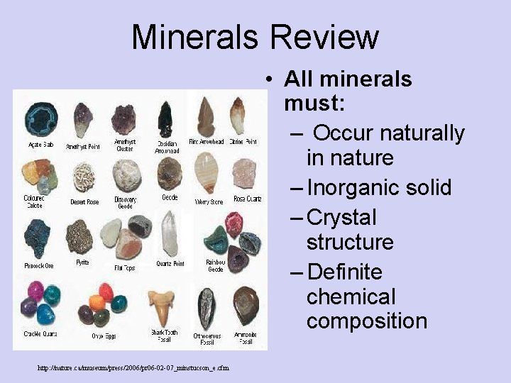 Minerals Review • All minerals must: – Occur naturally in nature – Inorganic solid