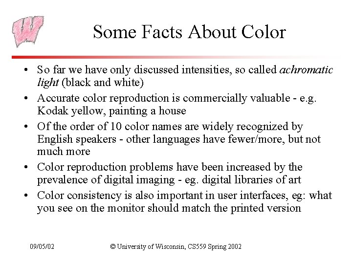 Some Facts About Color • So far we have only discussed intensities, so called