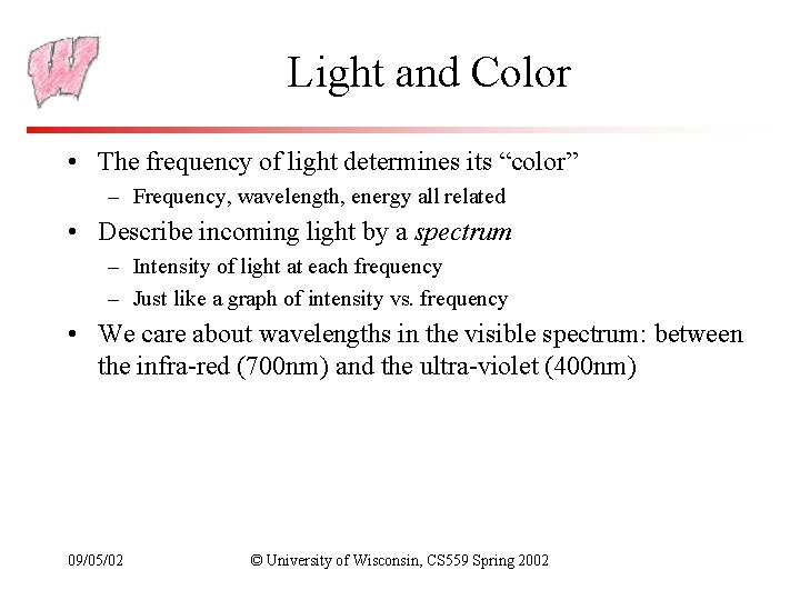 Light and Color • The frequency of light determines its “color” – Frequency, wavelength,