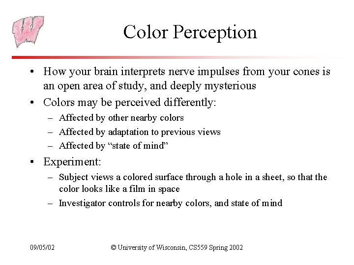 Color Perception • How your brain interprets nerve impulses from your cones is an