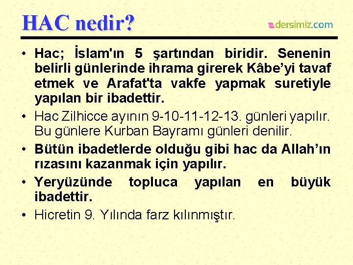HAC nedir? • Hac; İslam'ın 5 şartından biridir. Senenin belirli günlerinde ihrama girerek Kâbe’yi
