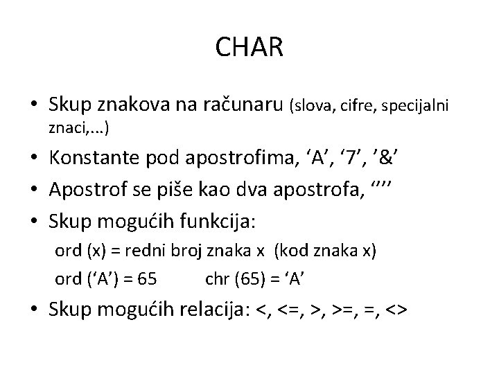 CHAR • Skup znakova na računaru (slova, cifre, specijalni znaci, . . . )