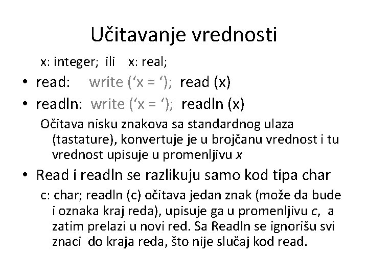 Učitavanje vrednosti x: integer; ili x: real; • read: write (‘x = ‘); read