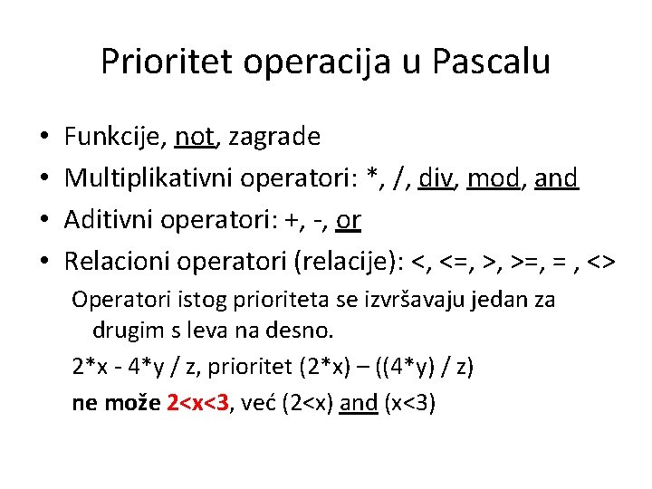 Prioritet operacija u Pascalu • • Funkcije, not, zagrade Multiplikativni operatori: *, /, div,