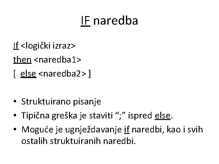 IF naredba If <logički izraz> then <naredba 1> [ else <naredba 2> ] •