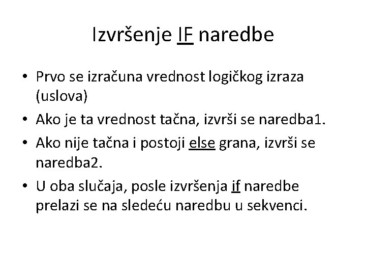 Izvršenje IF naredbe • Prvo se izračuna vrednost logičkog izraza (uslova) • Ako je