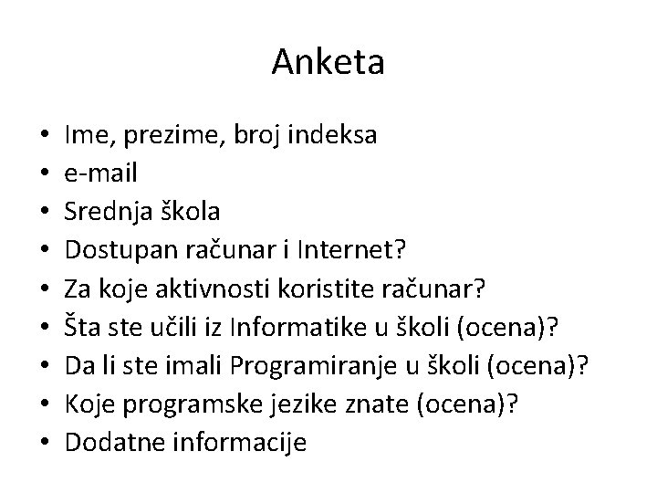 Anketa • • • Ime, prezime, broj indeksa e-mail Srednja škola Dostupan računar i