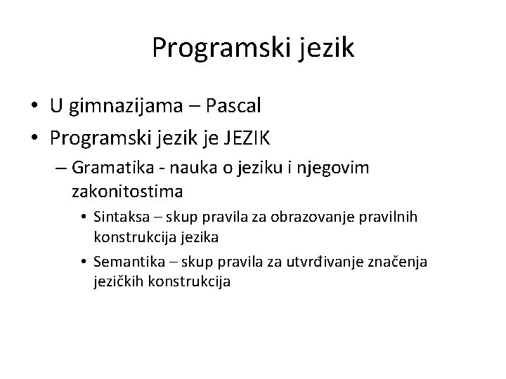 Programski jezik • U gimnazijama – Pascal • Programski jezik je JEZIK – Gramatika